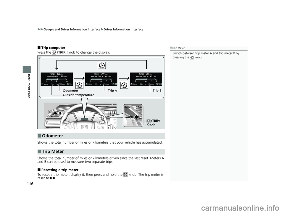 HONDA CIVIC SEDAN 2019  Owners Manual (in English) uuGauges and Driver Information Interface uDriver Information Interface
116
Instrument Panel
■Trip computer
Press the   ( TRIP) knob to change the display.
Shows the total number of miles or kilome 