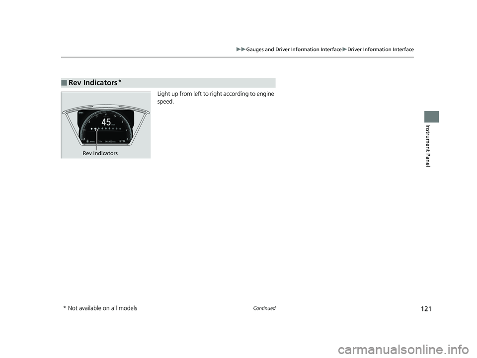 HONDA CIVIC SEDAN 2019  Owners Manual (in English) 121
uuGauges and Driver Information Interface uDriver Information Interface
Continued
Instrument Panel
Light up from left to righ t according to engine 
speed.
■Rev Indicators*
Rev Indicators
* Not 