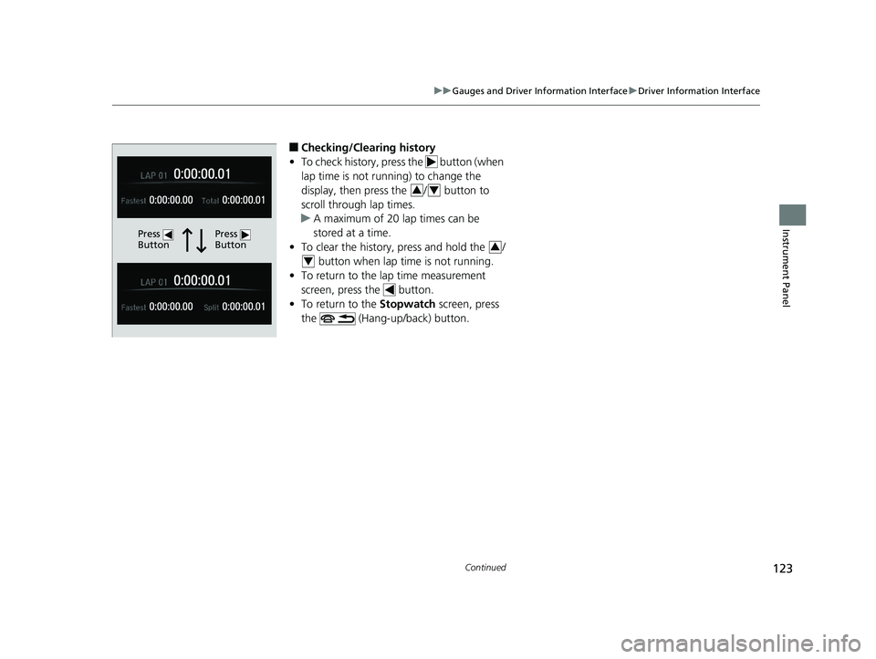 HONDA CIVIC SEDAN 2019  Owners Manual (in English) 123
uuGauges and Driver Information Interface uDriver Information Interface
Continued
Instrument Panel
■Checking/Clearing history
• To check history, press the   button (when 
lap time is not runn