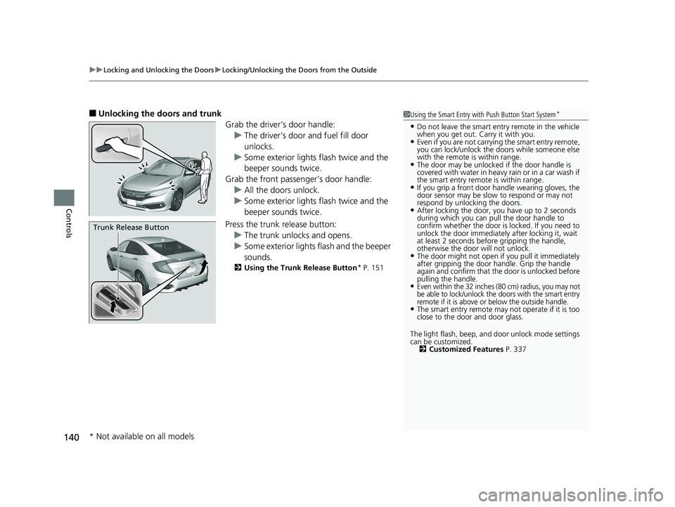 HONDA CIVIC SEDAN 2019  Owners Manual (in English) uuLocking and Unlocking the Doors uLocking/Unlocking the Doors from the Outside
140
Controls
■Unlocking the doors and trunk
Grab the driver’s door handle:u The driver’s door and fuel fill door 
