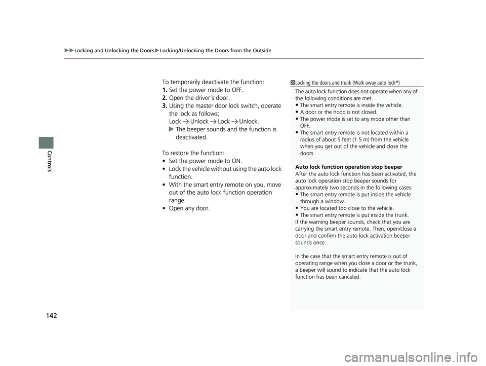 HONDA CIVIC SEDAN 2019  Owners Manual (in English) uuLocking and Unlocking the Doors uLocking/Unlocking the Doors from the Outside
142
Controls
To temporarily deactivate the function:
1. Set the power mode to OFF.
2. Open the driver’s door.
3. Using