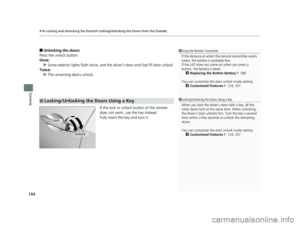 HONDA CIVIC SEDAN 2019  Owners Manual (in English) uuLocking and Unlocking the Doors uLocking/Unlocking the Doors from the Outside
144
Controls
■Unlocking the doors
Press the unlock button.
Once: u Some exterior lights flash twice, and the driver’