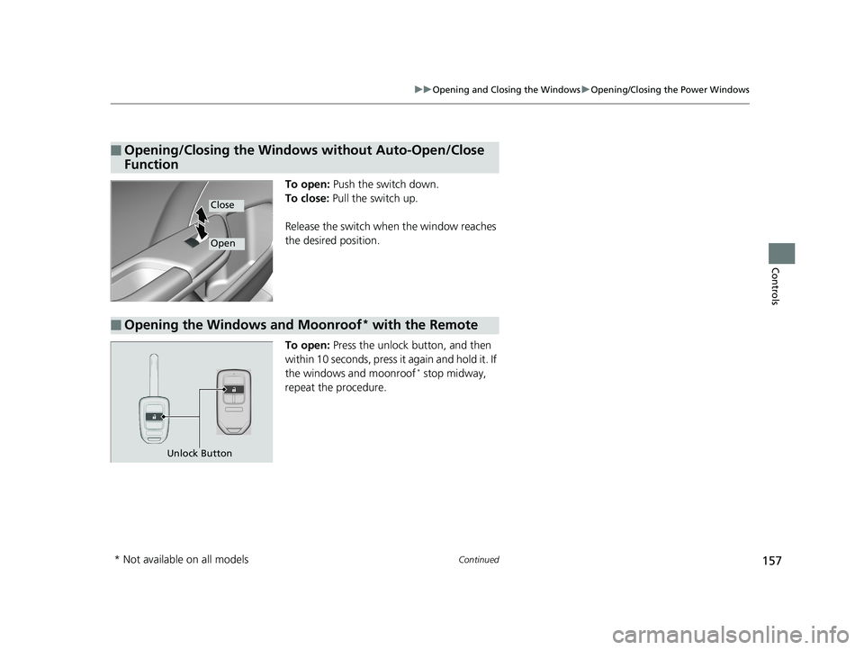 HONDA CIVIC SEDAN 2019  Owners Manual (in English) 157
uuOpening and Closing the Windows uOpening/Closing the Power Windows
Continued
Controls
To open:  Push the switch down.
To close:  Pull the switch up.
Release the switch when the window reaches 
t