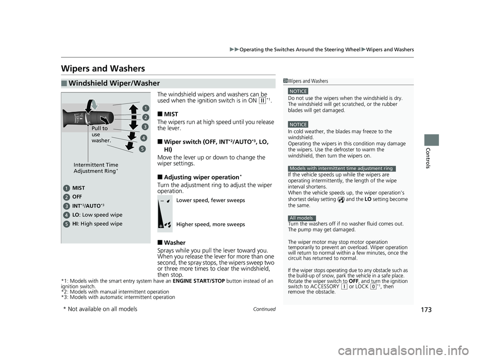 HONDA CIVIC SEDAN 2019  Owners Manual (in English) 173
uuOperating the Switches Around the Steering Wheel uWipers and Washers
Continued
Controls
Wipers and Washers
The windshield wipers and washers can be 
used when the ignition switch is in ON (w*1.
