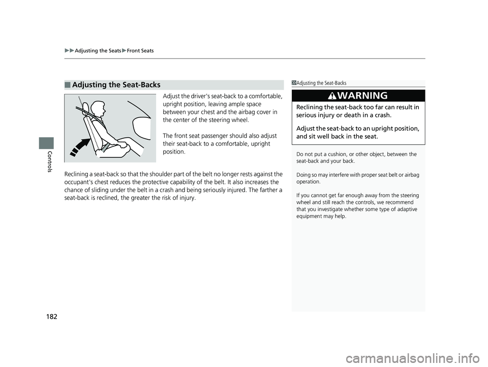 HONDA CIVIC SEDAN 2019  Owners Manual (in English) uuAdjusting the Seats uFront Seats
182
Controls
Adjust the driver's sea t-back to a comfortable, 
upright position, leaving ample space 
between your chest and  the airbag cover in 
the center of 
