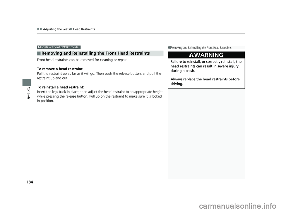 HONDA CIVIC SEDAN 2019  Owners Manual (in English) uuAdjusting the Seats uHead Restraints
184
Controls
Front head restraints can be  removed for cleaning or repair.
To remove a head restraint:
Pull the restraint up as far as it will go. Then push the 