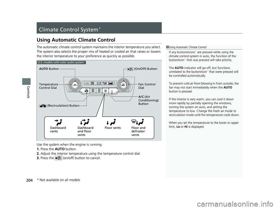 HONDA CIVIC SEDAN 2019  Owners Manual (in English) 204
Controls
Climate Control System*
Using Automatic Climate Control
The automatic climate control system maintains the interior temperature you select. 
The system also selects the proper mix of heat