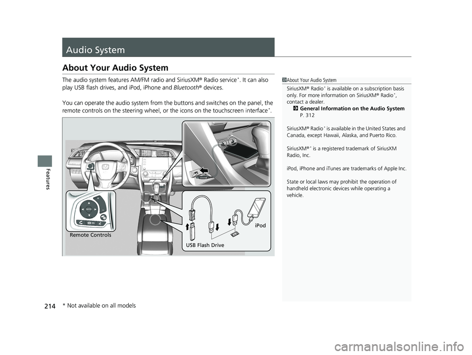 HONDA CIVIC SEDAN 2019  Owners Manual (in English) 214
Features
Audio System
About Your Audio System
The audio system features AM/FM radio and SiriusXM ® Radio service*. It can also 
play USB flash drives, and iPod, iPhone and  Bluetooth® devices.
Y