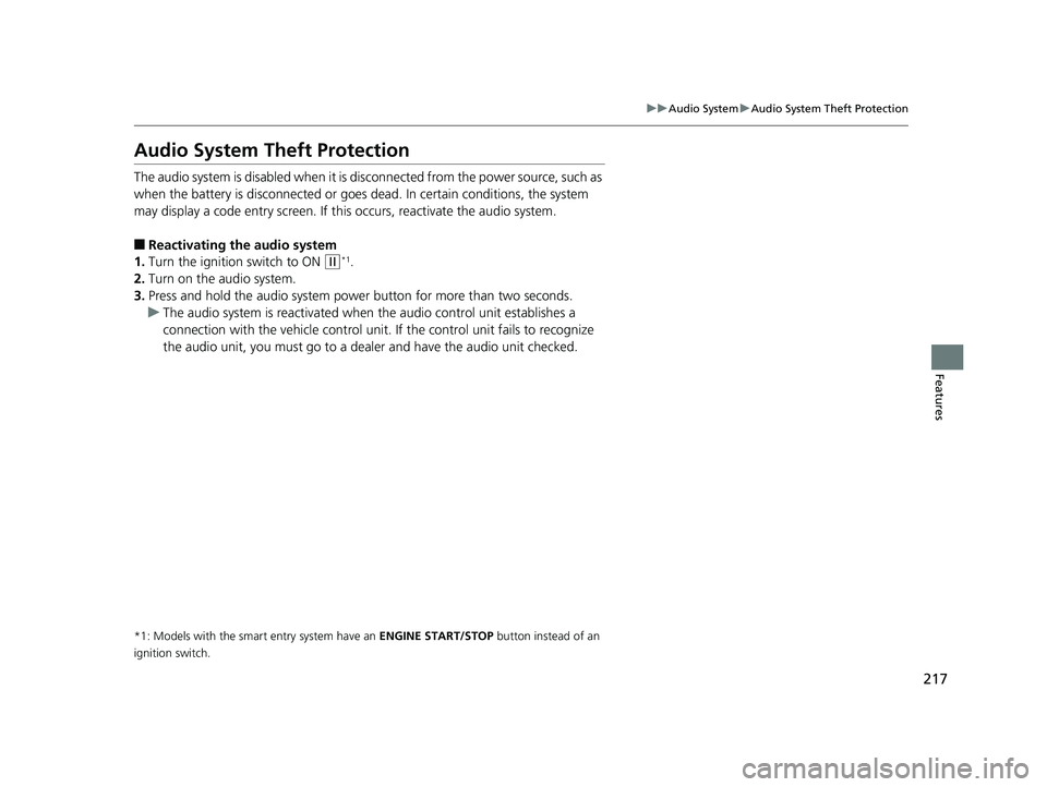 HONDA CIVIC SEDAN 2019  Owners Manual (in English) 217
uuAudio System uAudio System Theft Protection
Features
Audio System Theft Protection
The audio system is disabled  when it is disconnected from the power source, such as 
when the battery is  disc