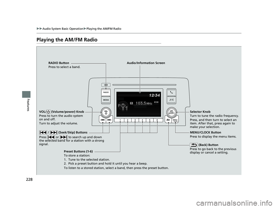 HONDA CIVIC SEDAN 2019  Owners Manual (in English) 228
uuAudio System Basic Operation uPlaying the AM/FM Radio
Features
Playing the AM/FM Radio
RADIO Button
Press to select a band.
 (Back) Button
Press to go back to the previous 
display or cancel a s