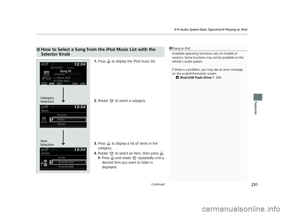 HONDA CIVIC SEDAN 2019  Owners Manual (in English) Continued231
uuAudio System Basic Operation uPlaying an iPod
Features
1. Press   to display the iPod music list.
2. Rotate   to select a category.
3. Press   to display a list of items in the 
categor