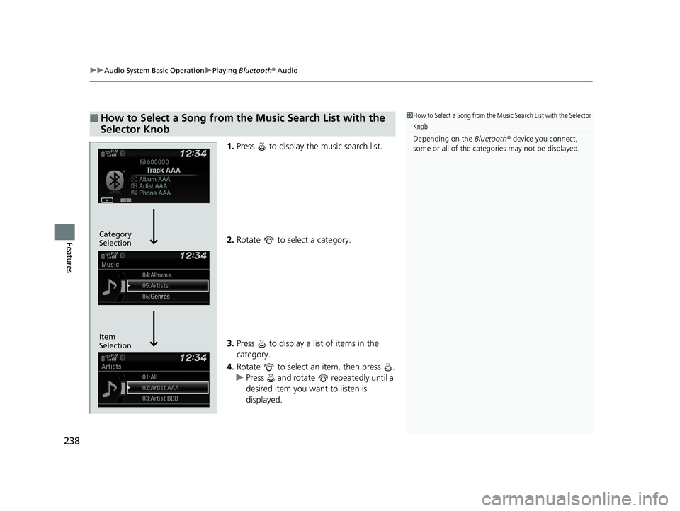 HONDA CIVIC SEDAN 2019  Owners Manual (in English) uuAudio System Basic Operation uPlaying  Bluetooth ® Audio
238
Features
1. Press   to display the music search list.
2. Rotate   to select a category.
3. Press   to display a list of items in the 
ca