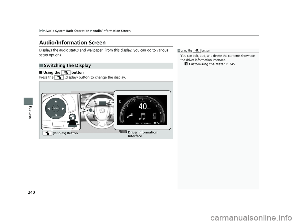 HONDA CIVIC SEDAN 2019  Owners Manual (in English) 240
uuAudio System Basic Operation uAudio/Information Screen
Features
Audio/Information Screen
Displays the audio status and wallpaper.  From this display, you can go to various 
setup options.
■Usi