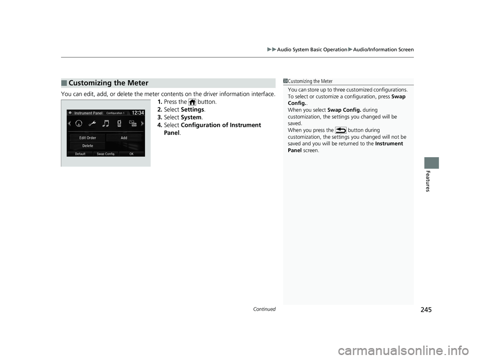 HONDA CIVIC SEDAN 2019  Owners Manual (in English) Continued245
uuAudio System Basic Operation uAudio/Information Screen
Features
You can edit, add, or delete the meter cont ents on the driver information interface.
1. Press the   button.
2. Select  S