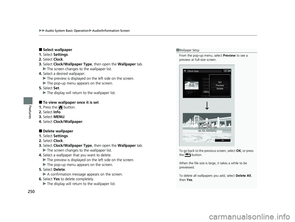 HONDA CIVIC SEDAN 2019  Owners Manual (in English) uuAudio System Basic Operation uAudio/Information Screen
250
Features
■Select wallpaper
1. Select  Settings .
2. Select  Clock.
3. Select  Clock/Wallpaper Type , then open the Wallpaper tab.
u The s