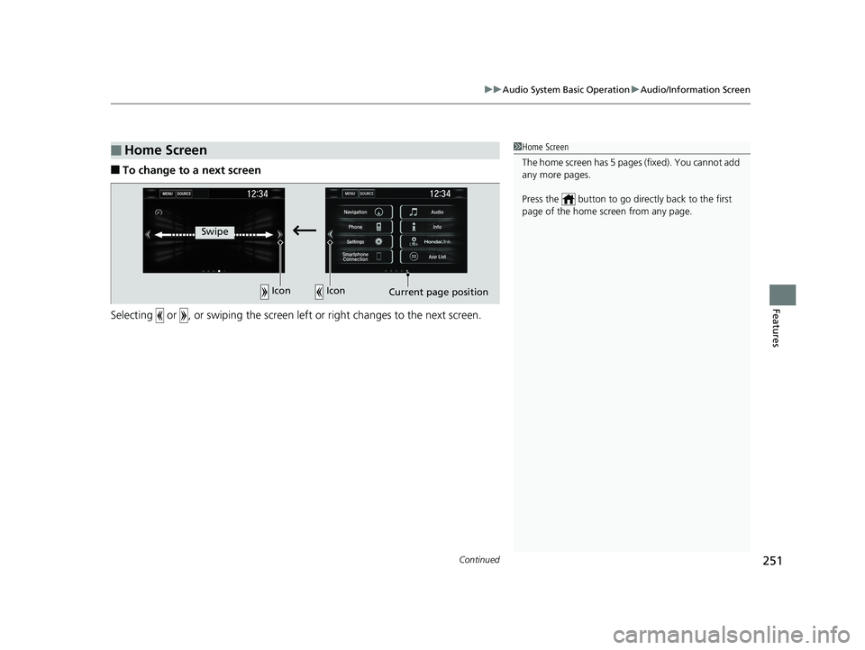 HONDA CIVIC SEDAN 2019  Owners Manual (in English) Continued251
uuAudio System Basic Operation uAudio/Information Screen
Features
■To change to a next screen
Selecting   or  , or swiping the screen le ft or right changes to the next screen.
■Home 