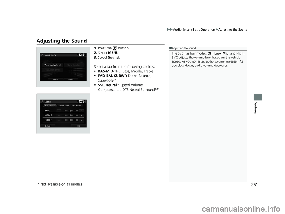 HONDA CIVIC SEDAN 2019  Owners Manual (in English) 261
uuAudio System Basic Operation uAdjusting the Sound
Features
Adjusting the Sound
1. Press the   button.
2. Select  MENU .
3. Select  Sound .
Select a tab from the following choices:
• BAS-MID-TR