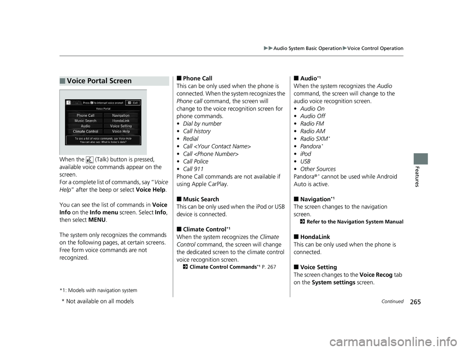 HONDA CIVIC SEDAN 2019  Owners Manual (in English) 265
uuAudio System Basic Operation uVoice Control Operation
Continued
FeaturesWhen the   (Talk)  button is pressed, 
available voice comma nds appear on the 
screen.
For a complete list of commands, s