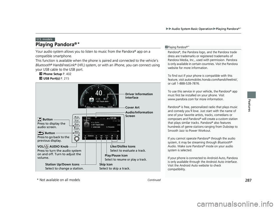 HONDA CIVIC SEDAN 2019  Owners Manual (in English) 287
uuAudio System Basic Operation uPlaying Pandora ®*
Continued
Features
Playing Pandora ®*
Your audio system allows you to  listen to music from the Pandora ® app on a 
compatible smartphone.
Thi