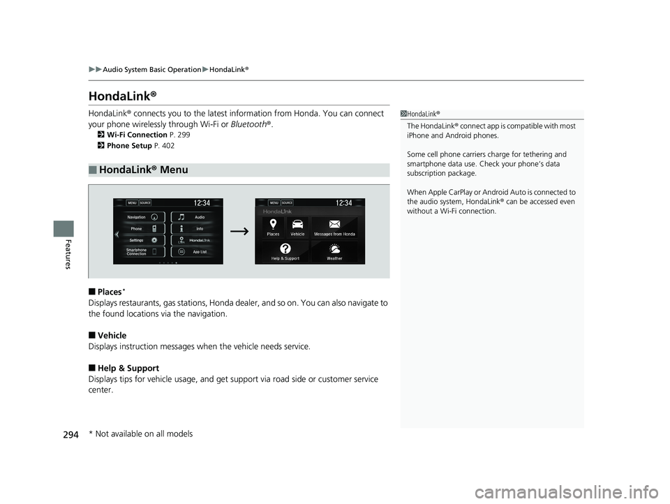 HONDA CIVIC SEDAN 2019  Owners Manual (in English) 294
uuAudio System Basic Operation uHondaLink ®
Features
HondaLink ®
HondaLink® connects you to the latest information from Honda. You can connect 
your phone wirelessly through Wi-Fi or  Bluetooth