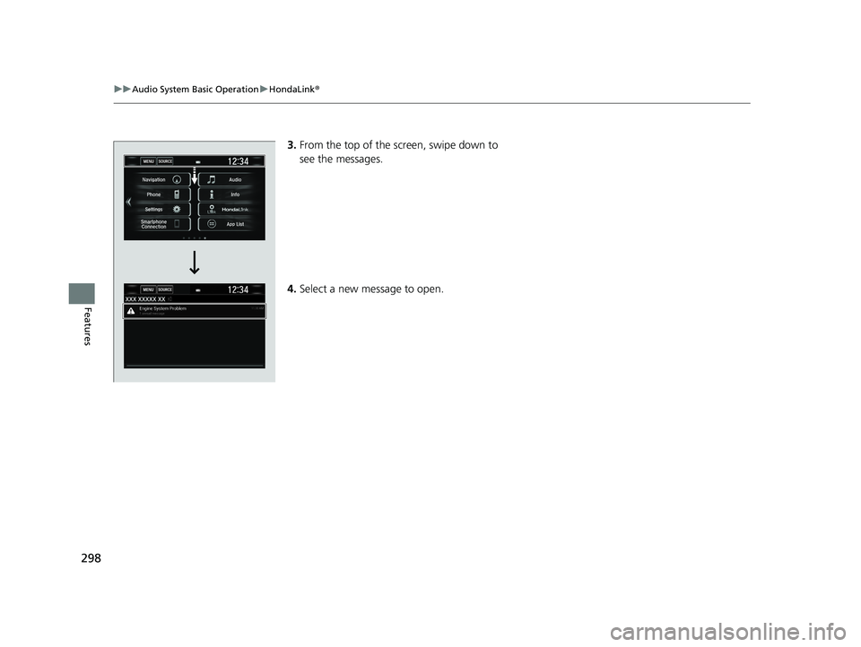 HONDA CIVIC SEDAN 2019  Owners Manual (in English) 298
uuAudio System Basic Operation uHondaLink ®
Features
3.From the top of the screen, swipe down to 
see the messages.
4. Select a new message to open.
19 CIVIC 4D HCM_HMIN_J (KA KL KC)-31TBA6301.bo