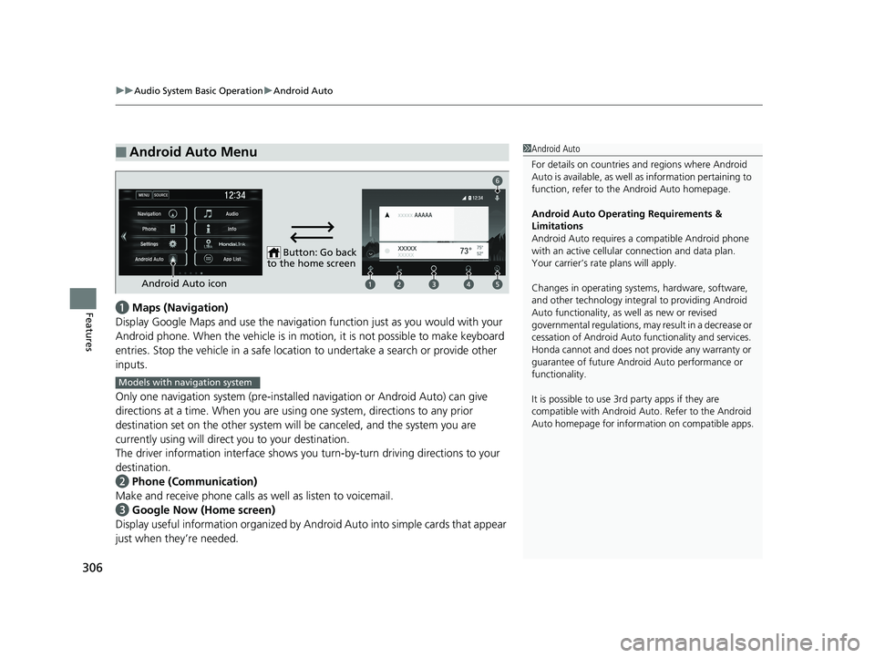 HONDA CIVIC SEDAN 2019  Owners Manual (in English) uuAudio System Basic Operation uAndroid Auto
306
Featuresa Maps (Navigation)
Display Google Maps and use the navigation function just as you would with your 
Android phone. When the vehicle is in mo t