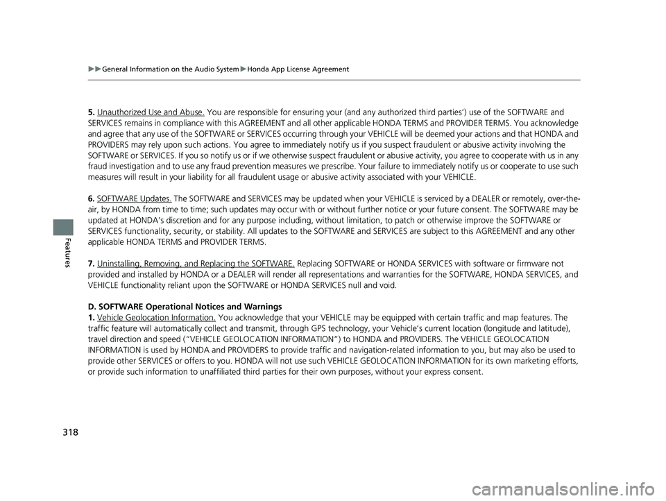 HONDA CIVIC SEDAN 2019  Owners Manual (in English) 318
uuGeneral Information on the Audio System uHonda App License Agreement
Features
5. Unauthorized Use and Abuse. You are responsible for ensuring  your (and any authorized third parties’) use of t