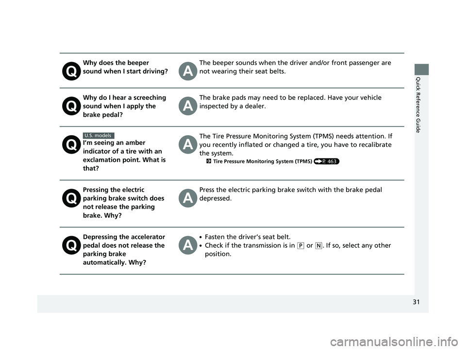 HONDA CIVIC SEDAN 2019 Owners Manual (in English) 31
Quick Reference Guide
Why does the beeper
sound when I start driving?The beeper sounds when the driver and/or front passenger are
not wearing their seat belts.
Why do I hear a screeching
sound w HONDA CIVIC SEDAN 2019 Owners Manual (in English) 31
Quick Reference Guide
Why does the beeper
sound when I start driving?The beeper sounds when the driver and/or front passenger are
not wearing their seat belts.
Why do I hear a screeching
sound w