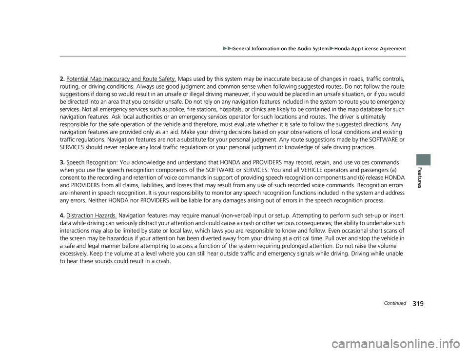 HONDA CIVIC SEDAN 2019  Owners Manual (in English) 319
uuGeneral Information on the Audio System uHonda App License Agreement
Continued
Features
2. Potential Map Inaccuracy and Route Safety. Maps used by this system may be inaccurate  because of chang