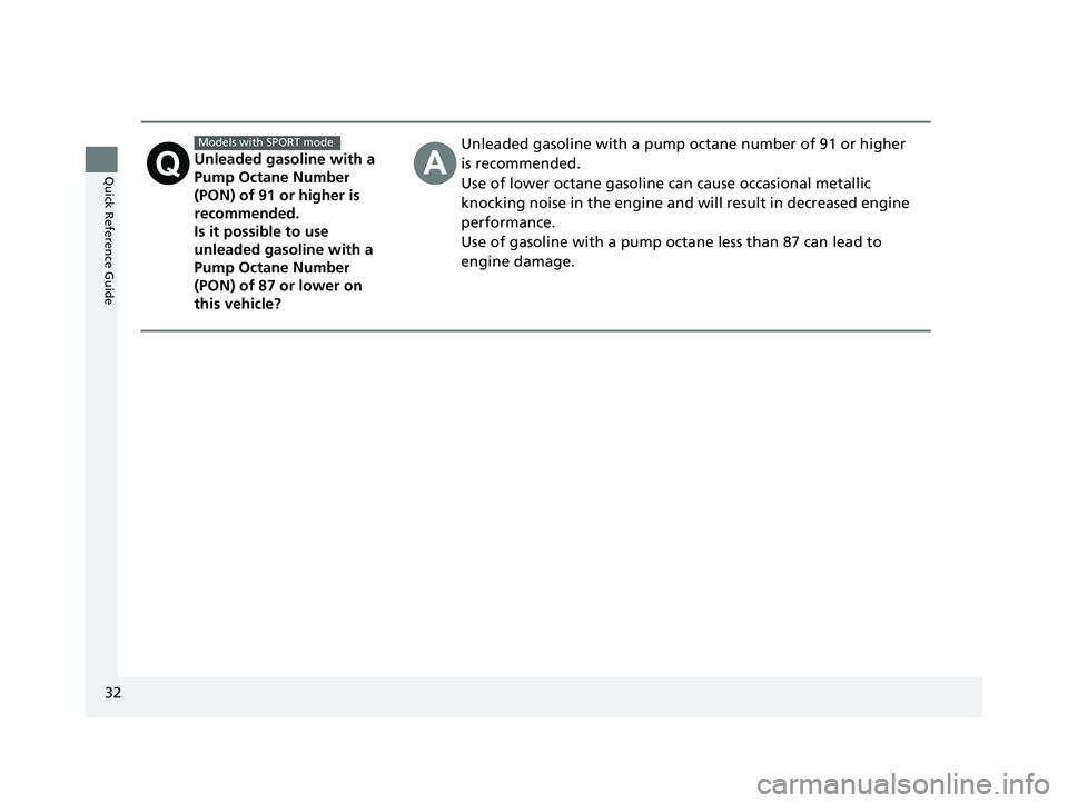 HONDA CIVIC SEDAN 2019  Owners Manual (in English) 32
Quick Reference GuideUnleaded gasoline with a 
Pump Octane Number 
(PON) of 91 or higher is 
recommended.
Is it possible to use 
unleaded gasoline with a 
Pump Octane Number 
(PON) of 87 or lower o
