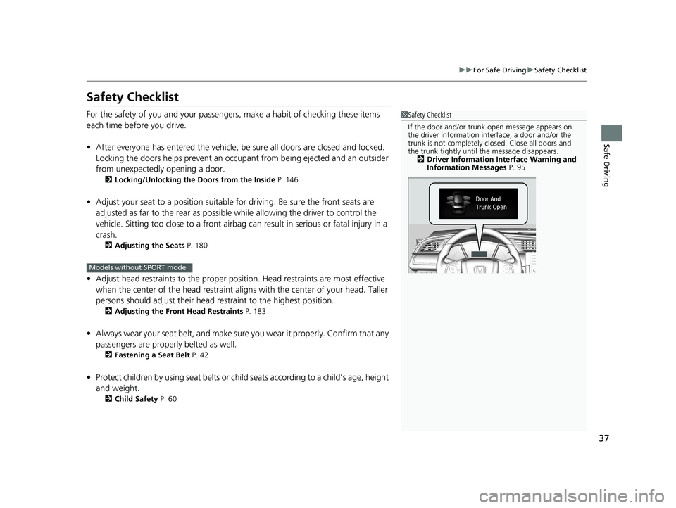 HONDA CIVIC SEDAN 2019 Owners Manual (in English) 37
uuFor Safe Driving uSafety Checklist
Safe Driving
Safety Checklist
For the safety of you and your passengers, make a habit of checking these items
each time before you drive.
• After everyone ha HONDA CIVIC SEDAN 2019 Owners Manual (in English) 37
uuFor Safe Driving uSafety Checklist
Safe Driving
Safety Checklist
For the safety of you and your passengers, make a habit of checking these items
each time before you drive.
• After everyone ha