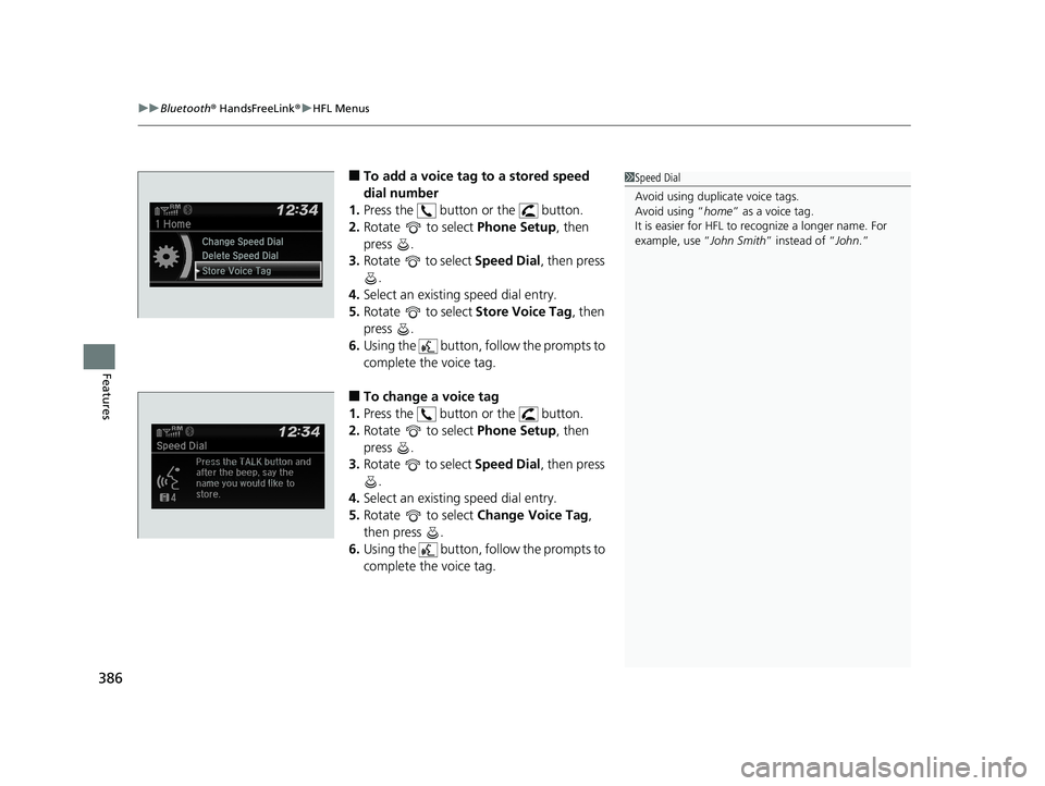 HONDA CIVIC SEDAN 2019  Owners Manual (in English) uuBluetooth ® HandsFreeLink ®u HFL Menus
386
Features
■To add a voice tag to a stored speed 
dial number
1. Press the   button or the   button.
2. Rotate  to select  Phone Setup, then 
press .
3. 