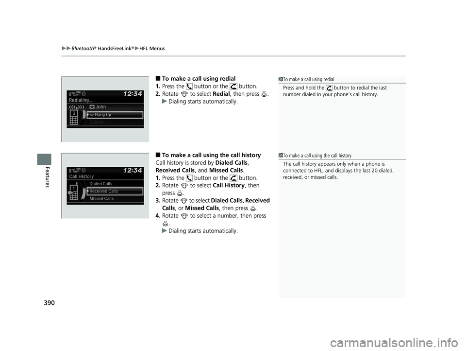 HONDA CIVIC SEDAN 2019  Owners Manual (in English) uuBluetooth ® HandsFreeLink ®u HFL Menus
390
Features
■To make a call using redial
1. Press the   button or the   button.
2. Rotate  to select  Redial, then press  .
u Dialing starts automatically