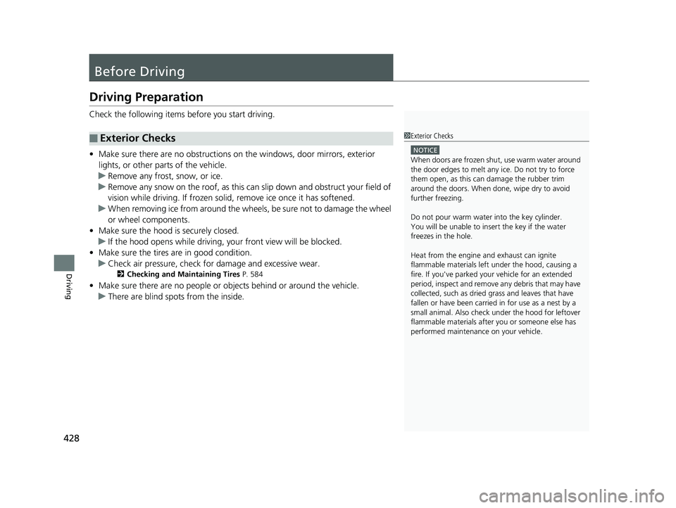 HONDA CIVIC SEDAN 2019  Owners Manual (in English) 428
Driving
Before Driving
Driving Preparation
Check the following items before you start driving.
• Make sure there are no obstructions on th e windows, door mirrors, exterior 
lights, or other par