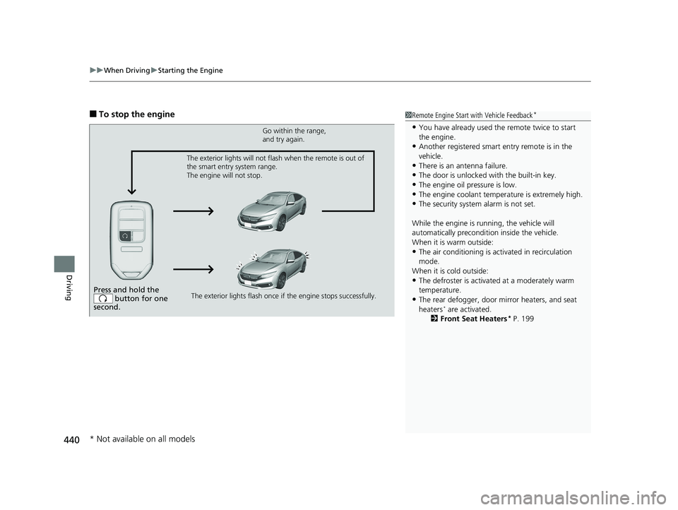 HONDA CIVIC SEDAN 2019  Owners Manual (in English) uuWhen Driving uStarting the Engine
440
Driving
■To stop the engine1Remote Engine Start with Vehicle Feedback*
•You have already used the remote twice to start 
the engine.
•Another registered s