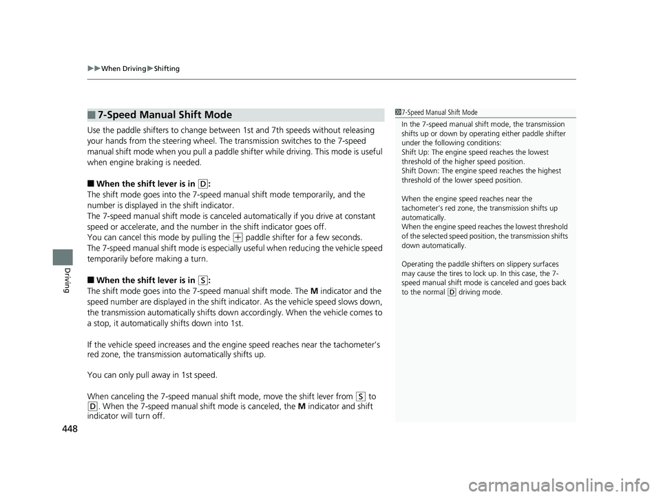 HONDA CIVIC SEDAN 2019  Owners Manual (in English) uuWhen Driving uShifting
448
Driving
Use the paddle shifters to change betw een 1st and 7th speeds without releasing 
your hands from the steering wheel. The transmission switches to the 7-speed 
manu