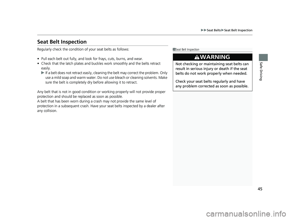 HONDA CIVIC SEDAN 2019 Owners Manual (in English) 45
uuSeat Belts uSeat Belt Inspection
Safe Driving
Seat Belt Inspection
Regularly check the condition of your seat belts as follows:
• Pull each belt out fully, and look for frays, cuts, burns, an HONDA CIVIC SEDAN 2019 Owners Manual (in English) 45
uuSeat Belts uSeat Belt Inspection
Safe Driving
Seat Belt Inspection
Regularly check the condition of your seat belts as follows:
• Pull each belt out fully, and look for frays, cuts, burns, an