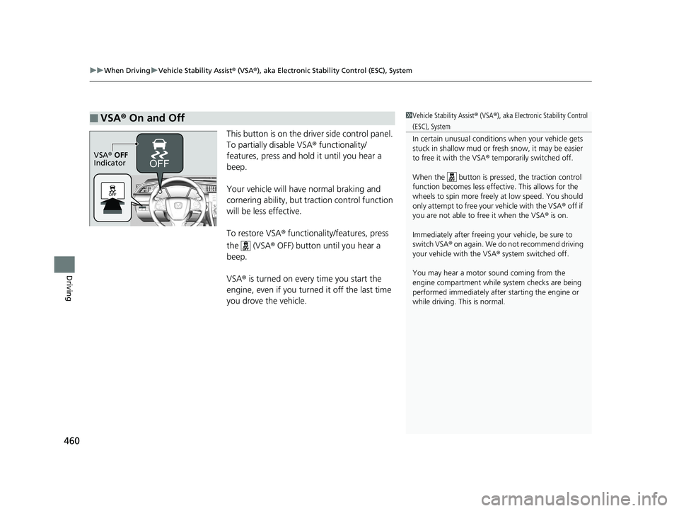 HONDA CIVIC SEDAN 2019  Owners Manual (in English) uuWhen Driving uVehicle Stability Assist ® (VSA ®), aka Electronic Stability Control (ESC), System
460
Driving
This button is on the driv er side control panel. 
To partially disable VSA ® function