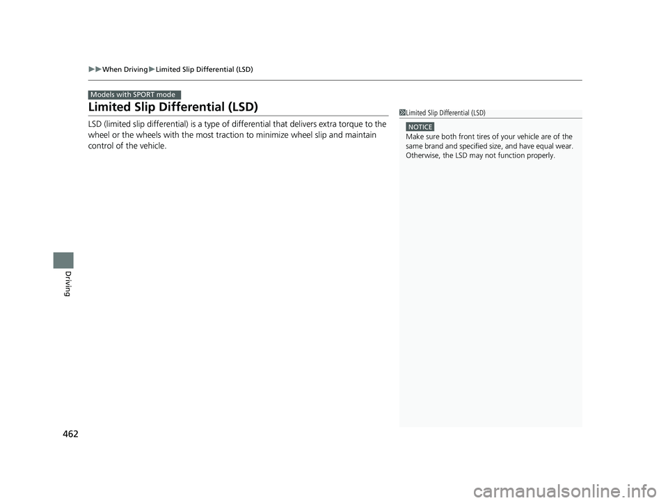 HONDA CIVIC SEDAN 2019  Owners Manual (in English) 462
uuWhen Driving uLimited Slip Differential (LSD)
Driving
Limited Slip Differential (LSD)
LSD (limited slip differential) is a type of  differential that delivers extra torque to the 
wheel or the w