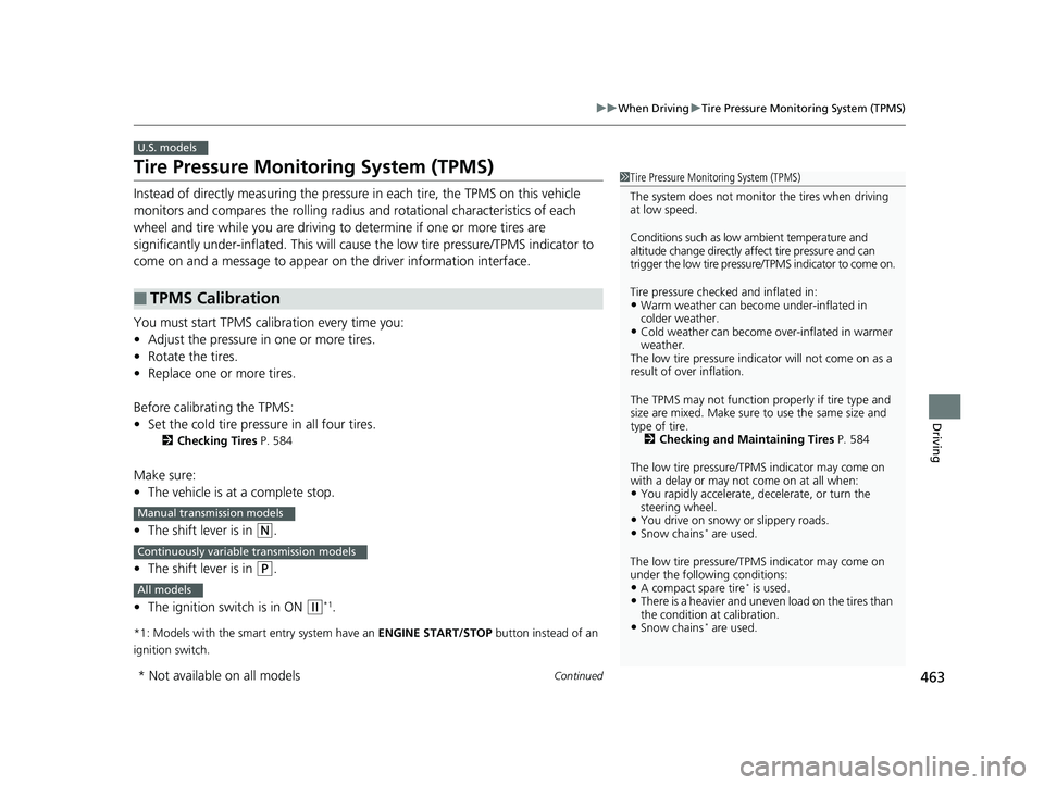HONDA CIVIC SEDAN 2019  Owners Manual (in English) 463
uuWhen Driving uTire Pressure Monitoring System (TPMS)
Continued
Driving
Tire Pressure Monitoring System (TPMS)
Instead of directly measuring the pressure  in each tire, the TPMS on this vehicle 
