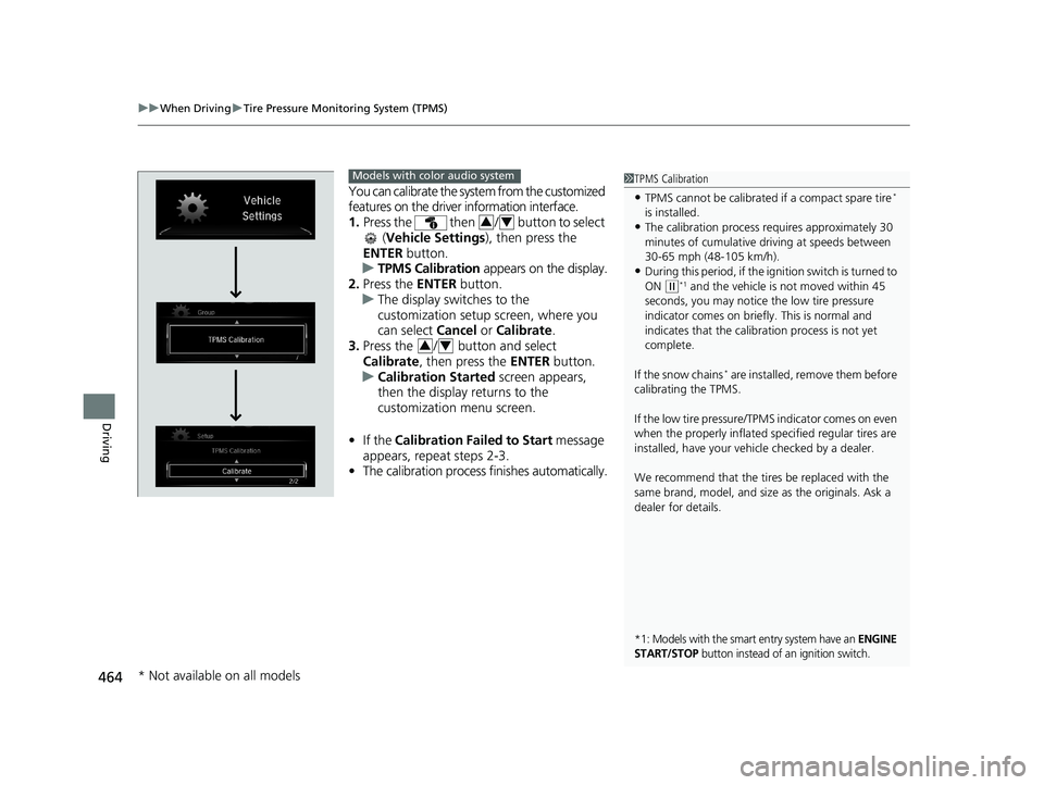 HONDA CIVIC SEDAN 2019  Owners Manual (in English) uuWhen Driving uTire Pressure Monitoring System (TPMS)
464
Driving
You can calibrate the system from the customized 
features on the driver information interface.
1. Press the   then  /  button to sel