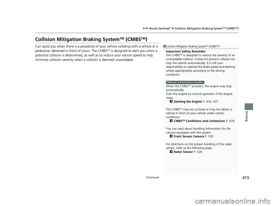 HONDA CIVIC SEDAN 2019  Owners Manual (in English) 473
uuHonda Sensing ®*uCollision Mitigation Braking SystemTM (CMBSTM)
Continued
Driving
Collision Mitigation Braking SystemTM (CMBSTM)
Can assist you when there is a possibility of your vehicle colli