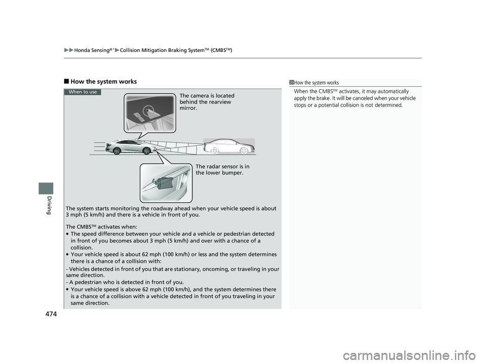 HONDA CIVIC SEDAN 2019  Owners Manual (in English) uuHonda Sensing ®*uCollision Mitigation Braking SystemTM (CMBSTM)
474
Driving
■How the system works1How the system works
When the CMBS
TM activates, it  may automatically 
apply the brake. It will 