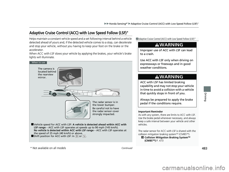 HONDA CIVIC SEDAN 2019  Owners Manual (in English) 483
uuHonda Sensing ®*uAdaptive Cruise Control (ACC) with Low Speed Follow (LSF)*
Continued
Driving
Adaptive Cruise Control (ACC) with Low Speed Follow (LSF)*
Helps maintain a constant vehicle speed 