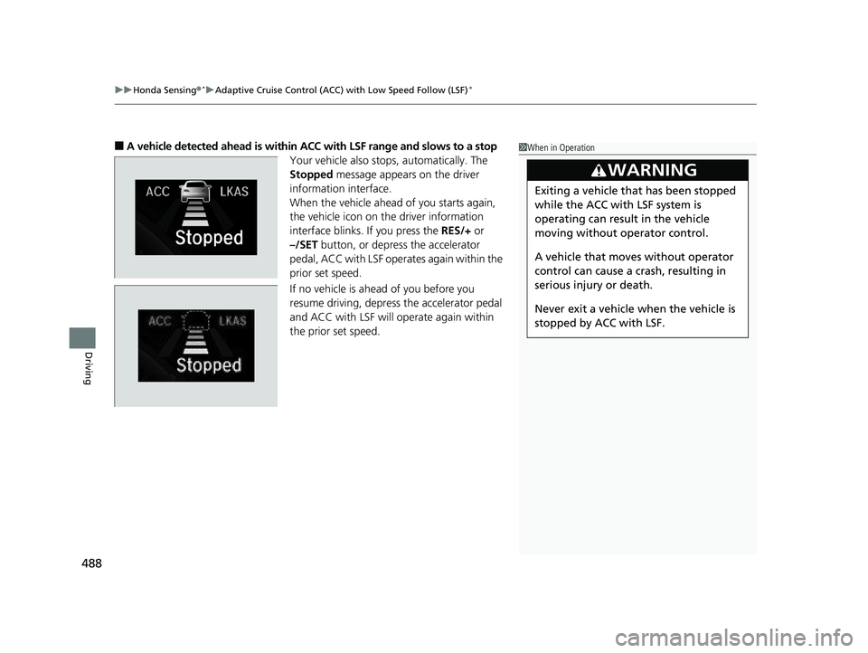 HONDA CIVIC SEDAN 2019  Owners Manual (in English) uuHonda Sensing ®*uAdaptive Cruise Control (ACC) with Low Speed Follow (LSF)*
488
Driving
■A vehicle detected ahead  is within ACC with LSF range and slows to a stop
Your vehicle also stop s, autom