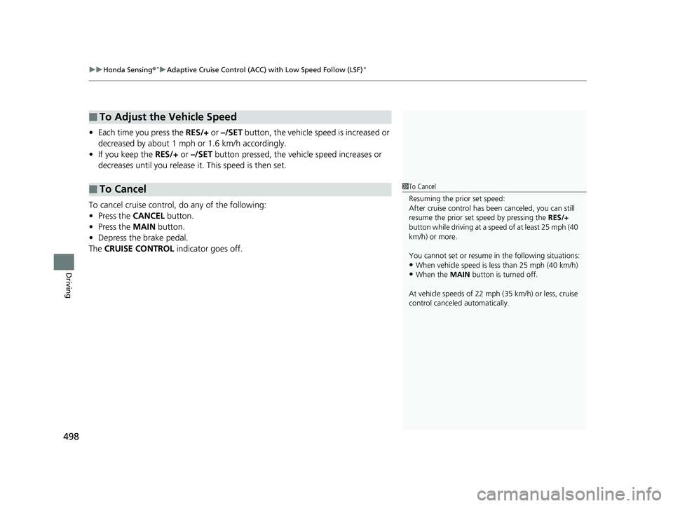HONDA CIVIC SEDAN 2019 Owners Manual (in English) uuHonda Sensing ®*uAdaptive Cruise Control (ACC) with Low Speed Follow (LSF)*
498
Driving
• Each time you press the RES/+ or –/SET button, the vehicle speed is increased or
decreased by about HONDA CIVIC SEDAN 2019 Owners Manual (in English) uuHonda Sensing ®*uAdaptive Cruise Control (ACC) with Low Speed Follow (LSF)*
498
Driving
• Each time you press the RES/+ or –/SET button, the vehicle speed is increased or
decreased by about