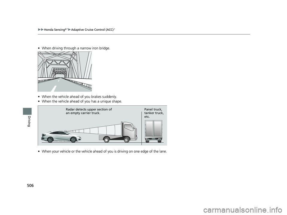 HONDA CIVIC SEDAN 2019  Owners Manual (in English) 506
uuHonda Sensing ®*uAdaptive Cruise Control (ACC)*
Driving
• When driving through a narrow iron bridge.
• When the vehicle ahead  of you brakes suddenly.
• When the vehicle ahead of  you has