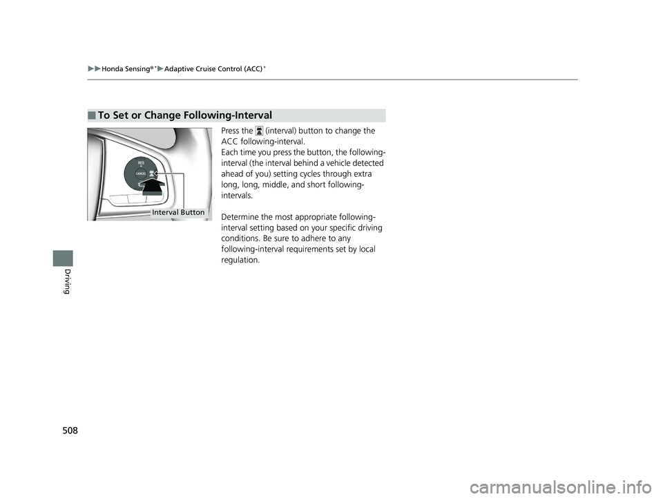HONDA CIVIC SEDAN 2019  Owners Manual (in English) 508
uuHonda Sensing ®*uAdaptive Cruise Control (ACC)*
Driving
Press the   (interval) button to change the 
ACC following-interval.
Each time you press the  button, the following-
interval (the interv