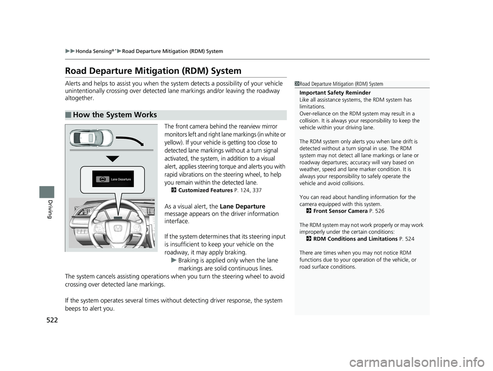 HONDA CIVIC SEDAN 2019  Owners Manual (in English) 522
uuHonda Sensing ®*uRoad Departure Mitigation (RDM) System
Driving
Road Departure Mitigation (RDM) System
Alerts and helps to assist you when the system detects a possibility of your vehicle 
unin