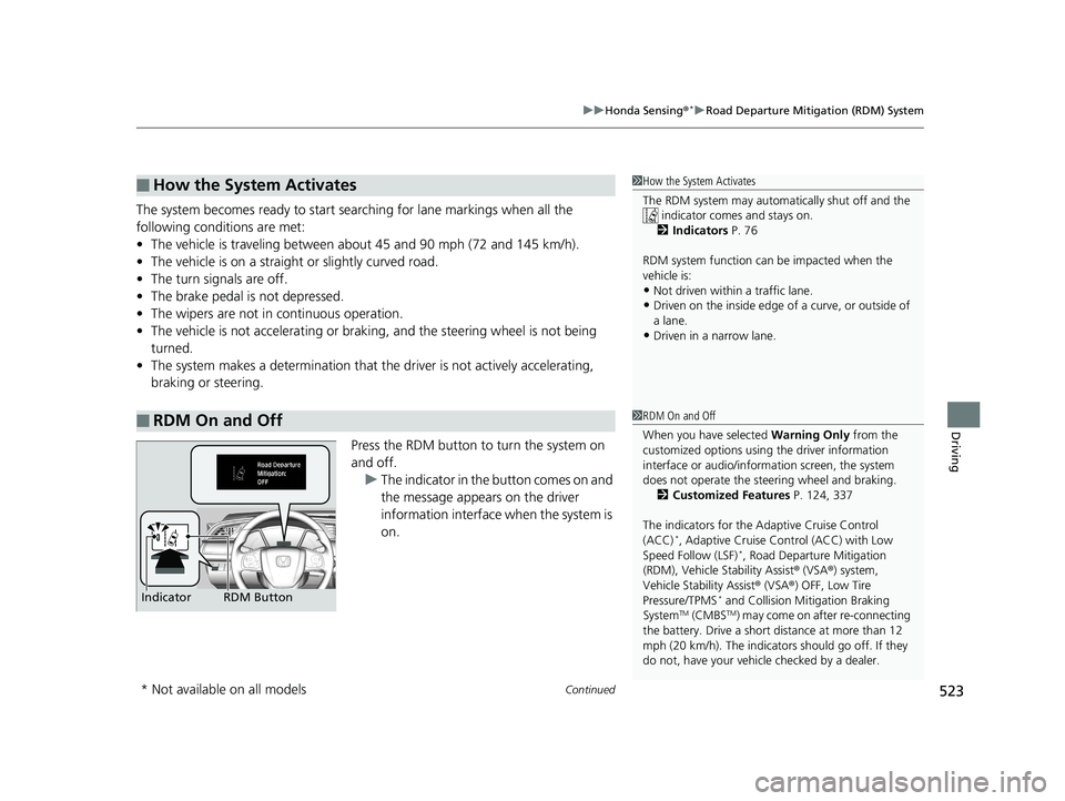 HONDA CIVIC SEDAN 2019  Owners Manual (in English) Continued523
uuHonda Sensing ®*uRoad Departure Mitigation (RDM) System
Driving
The system becomes ready to start sear ching for lane markings when all the 
following conditions are met:
• The vehic
